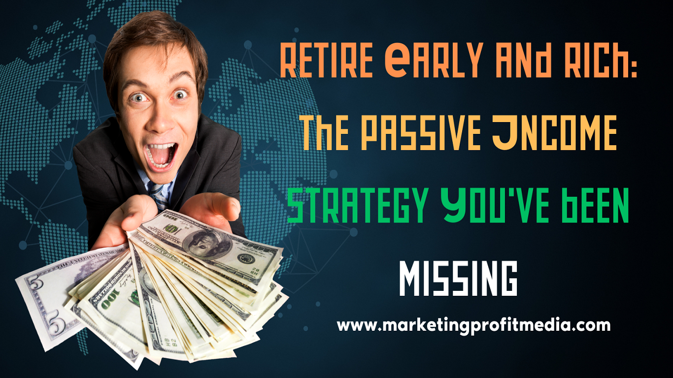 Retire Early and Rich: The Passive Income Strategy You've Been Missing