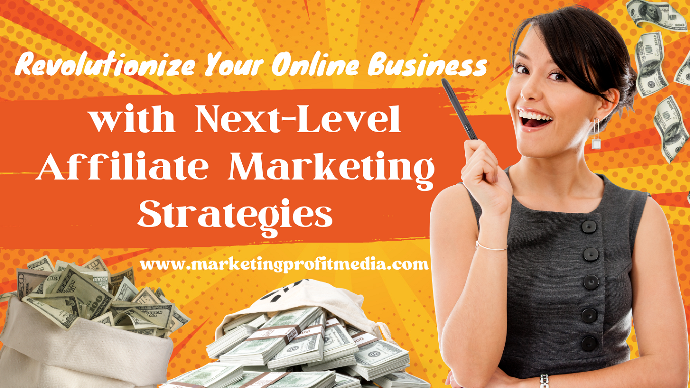Revolutionize Your Online Business with Next-Level Affiliate Marketing Strategies