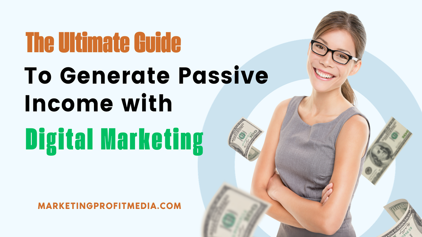 The Ultimate Guide to Generate Passive Income with Digital Marketing