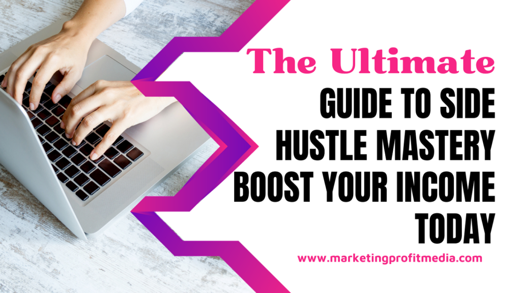 The Ultimate Guide to Side Hustle Mastery Boost Your Income Today