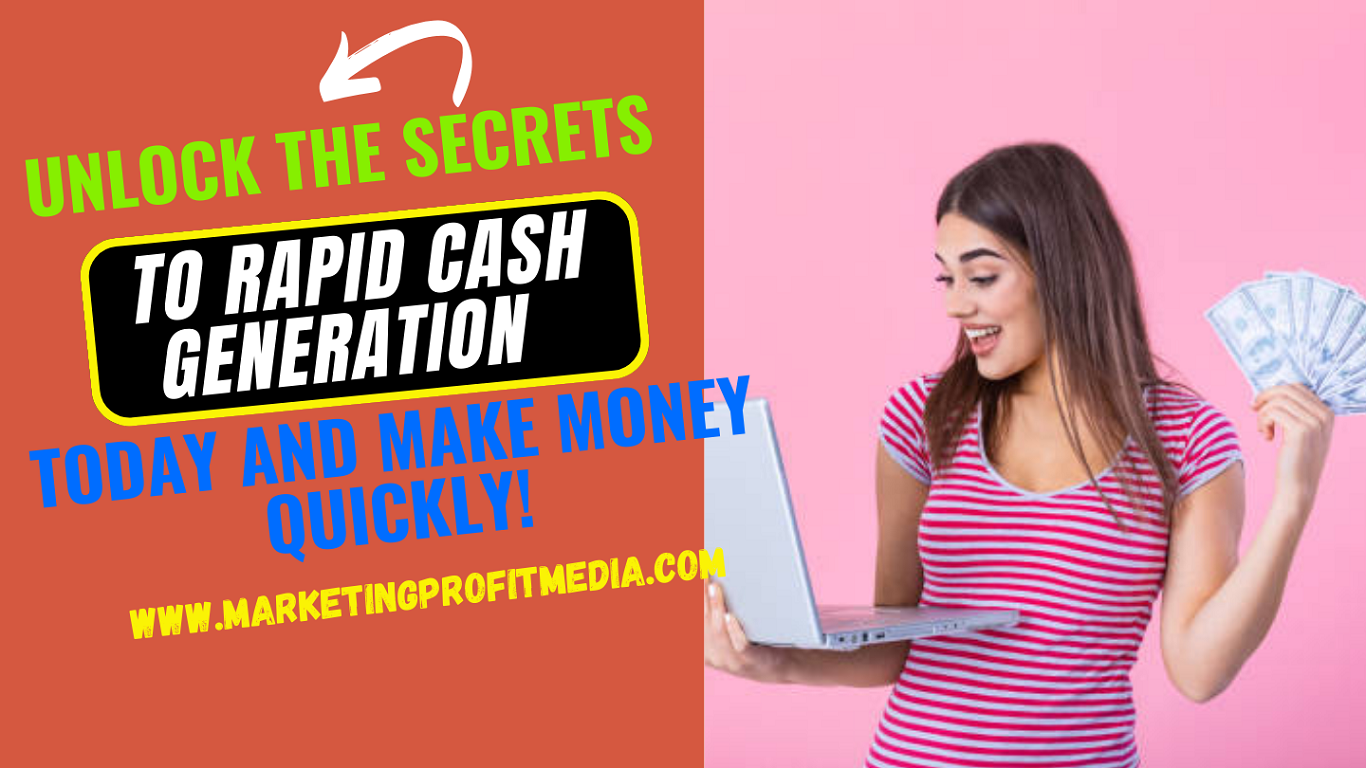 Unlock the Secrets to Rapid Cash Generation Today and Make Money Quickly!