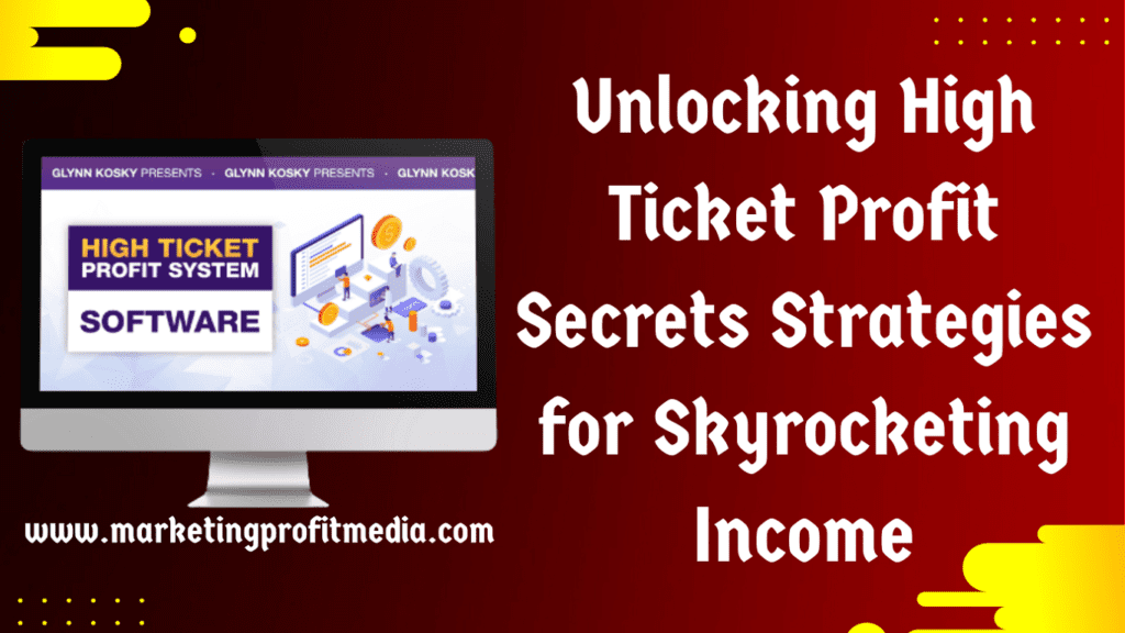 Unlocking High Ticket Profit Secrets Strategies for Skyrocketing Income