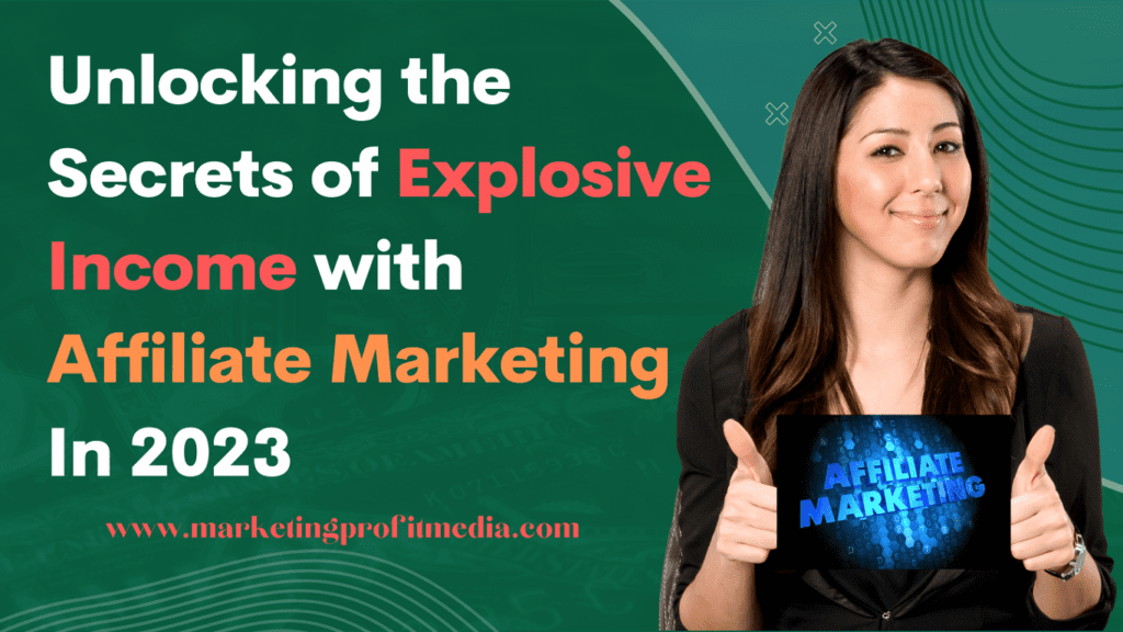 Unlocking the Secrets of Explosive Income with Affiliate Marketing In 2023