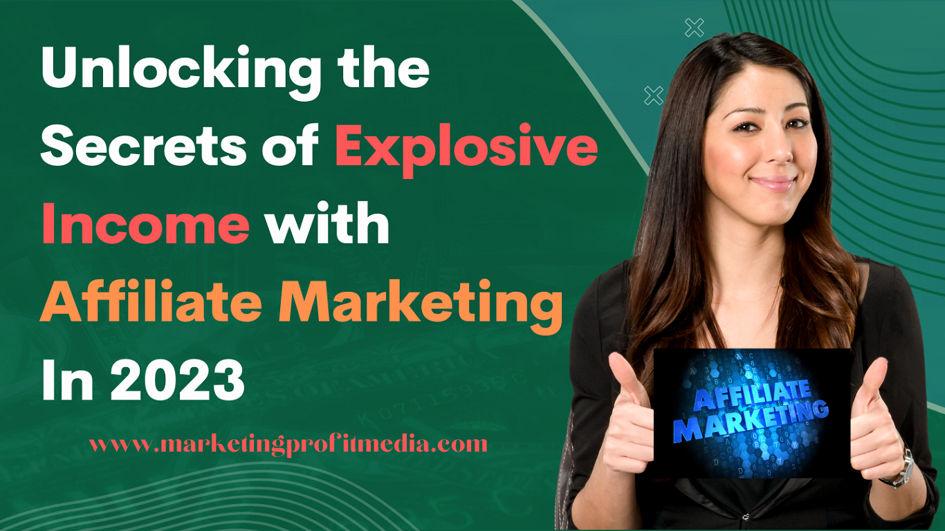 Unlocking the Secrets of Explosive Income with Affiliate Marketing In 2023