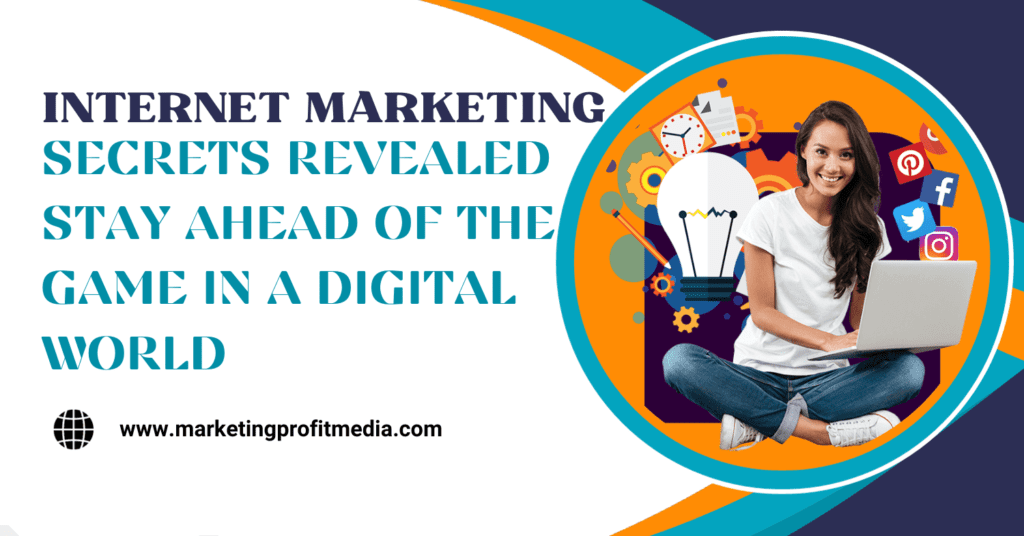 Internet Marketing Secrets Revealed Stay Ahead of the Game in a Digital World