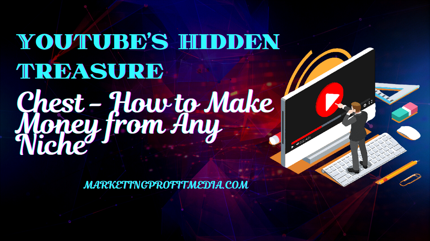 YouTube's Hidden Treasure Chest - How to Make Money from Any Niche
