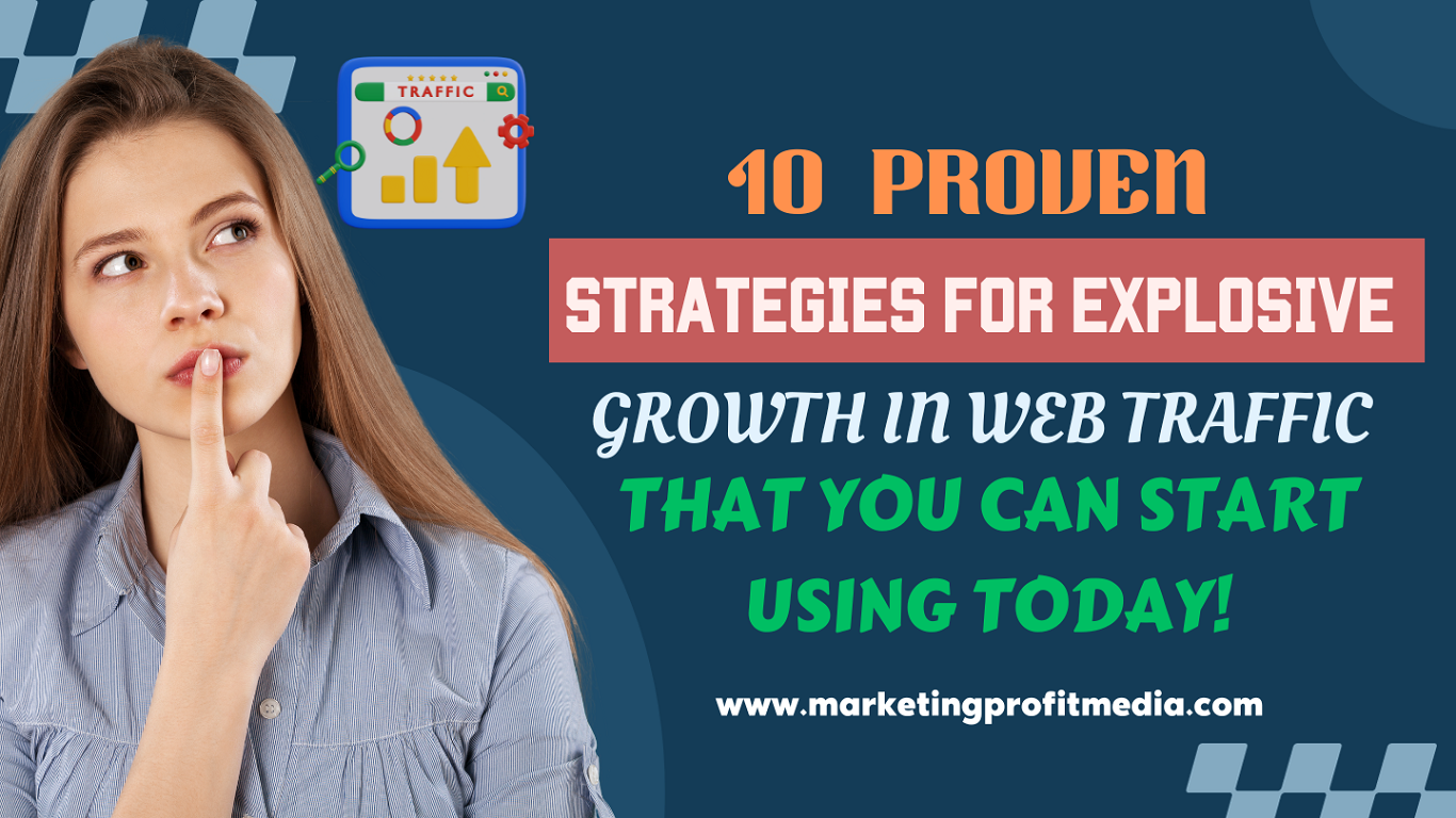 10 Proven Strategies for Explosive Growth in Web Traffic That You Can Start Using Today!