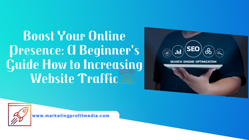 Boost Your Online Presence A Beginner's Guide How to Increasing Website Traffic