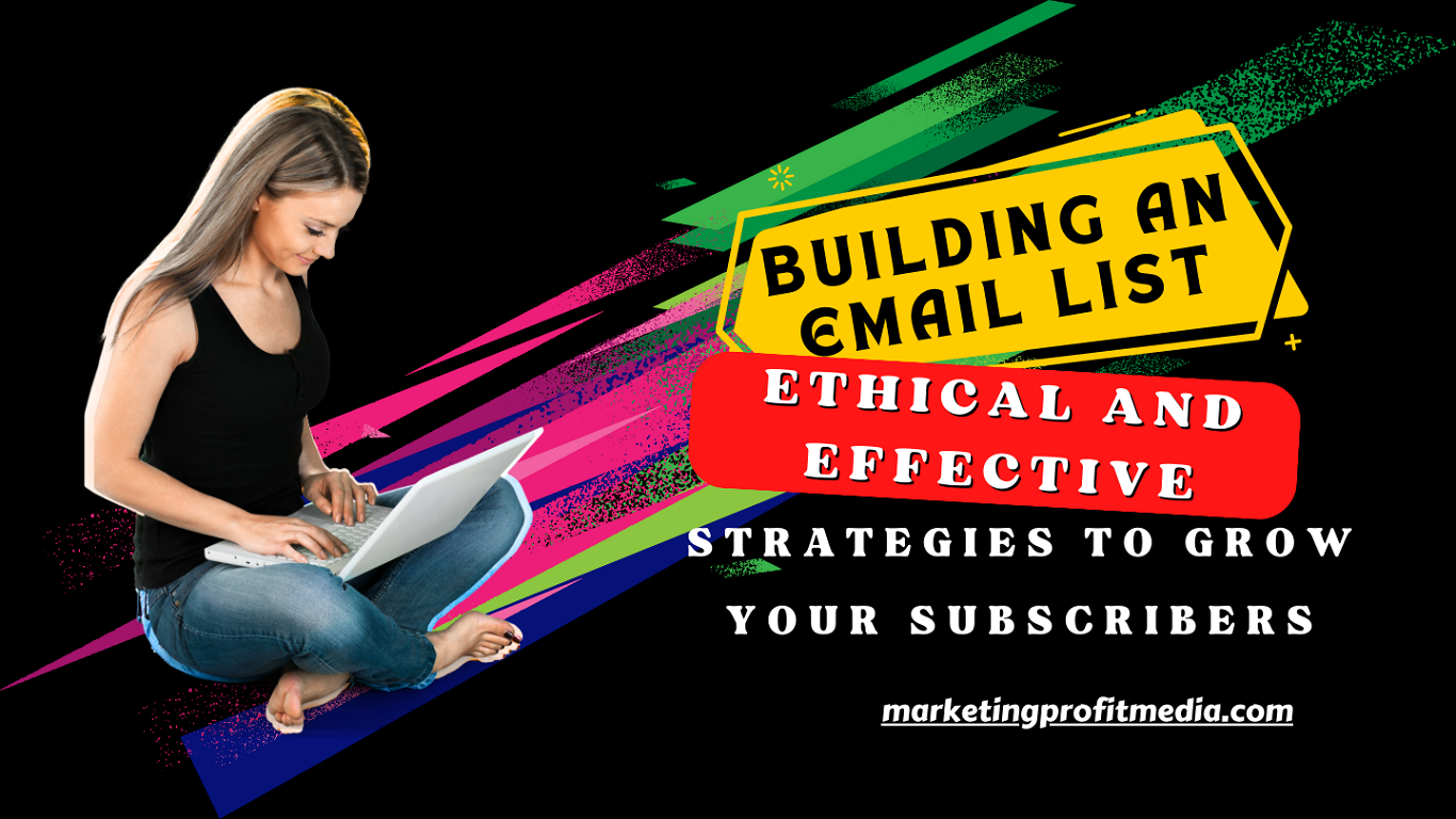 Building an Email List Ethical and Effective Strategies to Grow Your Subscribers