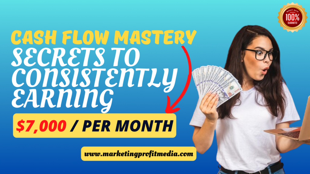 Cash Flow Mastery: Secrets to Consistently Earning $7,000 Per Month