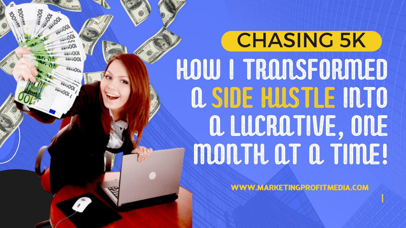 Chasing 5K How I Transformed a Side Hustle into a Lucrative, One Month at a Time!