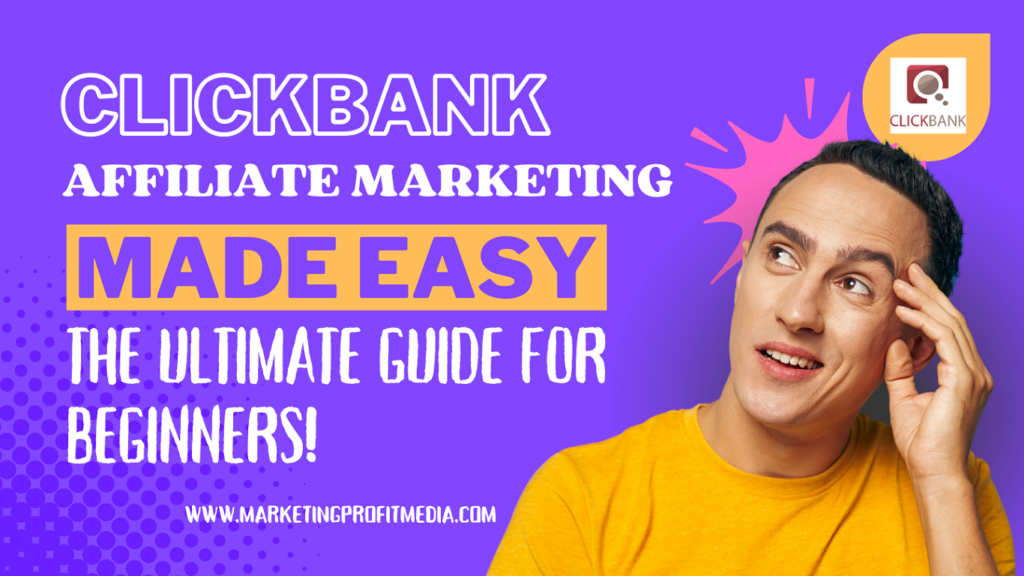 ClickBank Affiliate Marketing Made Easy The Ultimate Guide for Beginners!