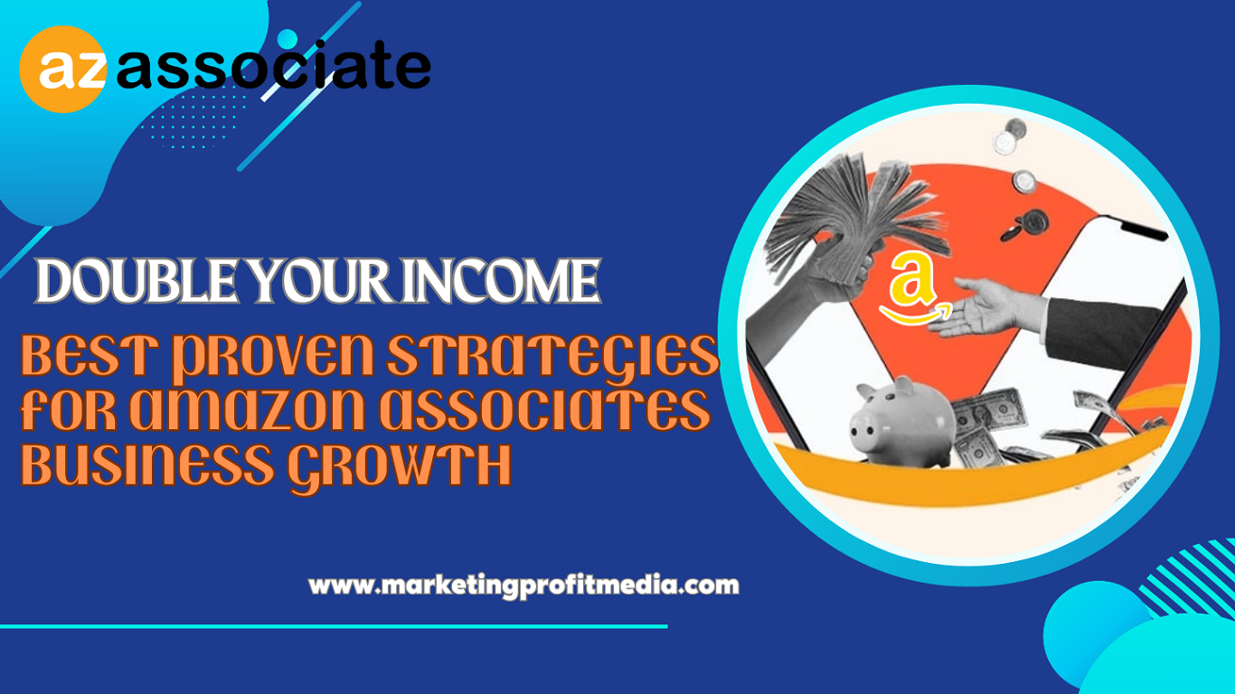 Double Your Income: Best Proven Strategies for Amazon Associates Business Growth