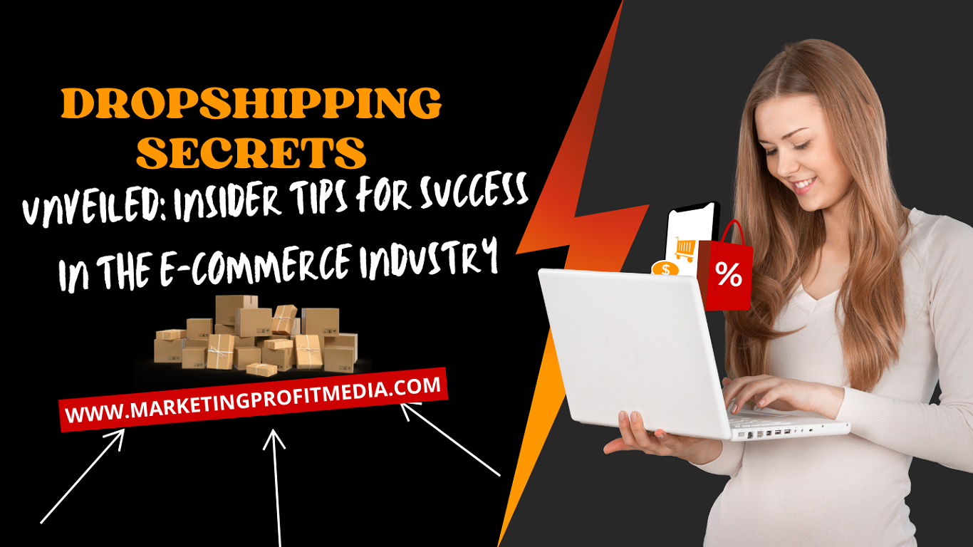 Dropshipping Secrets Unveiled: Insider Tips for Success in the E-Commerce Industry