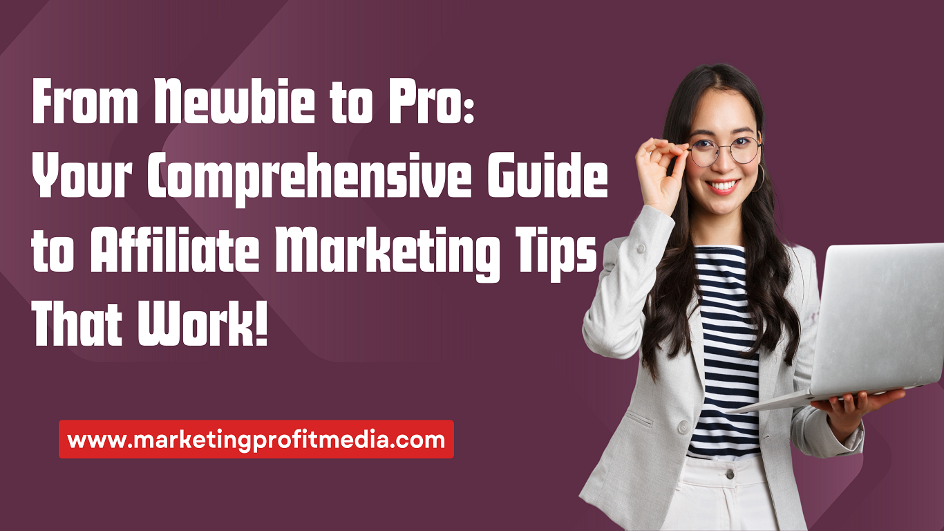 From Newbie to Pro: Your Comprehensive Guide to Affiliate Marketing Tips That Work!