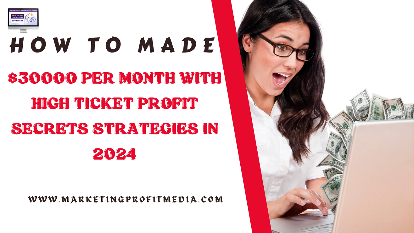 How To Made $30000 Per Month with High Ticket Profit Secrets Strategies in 2024