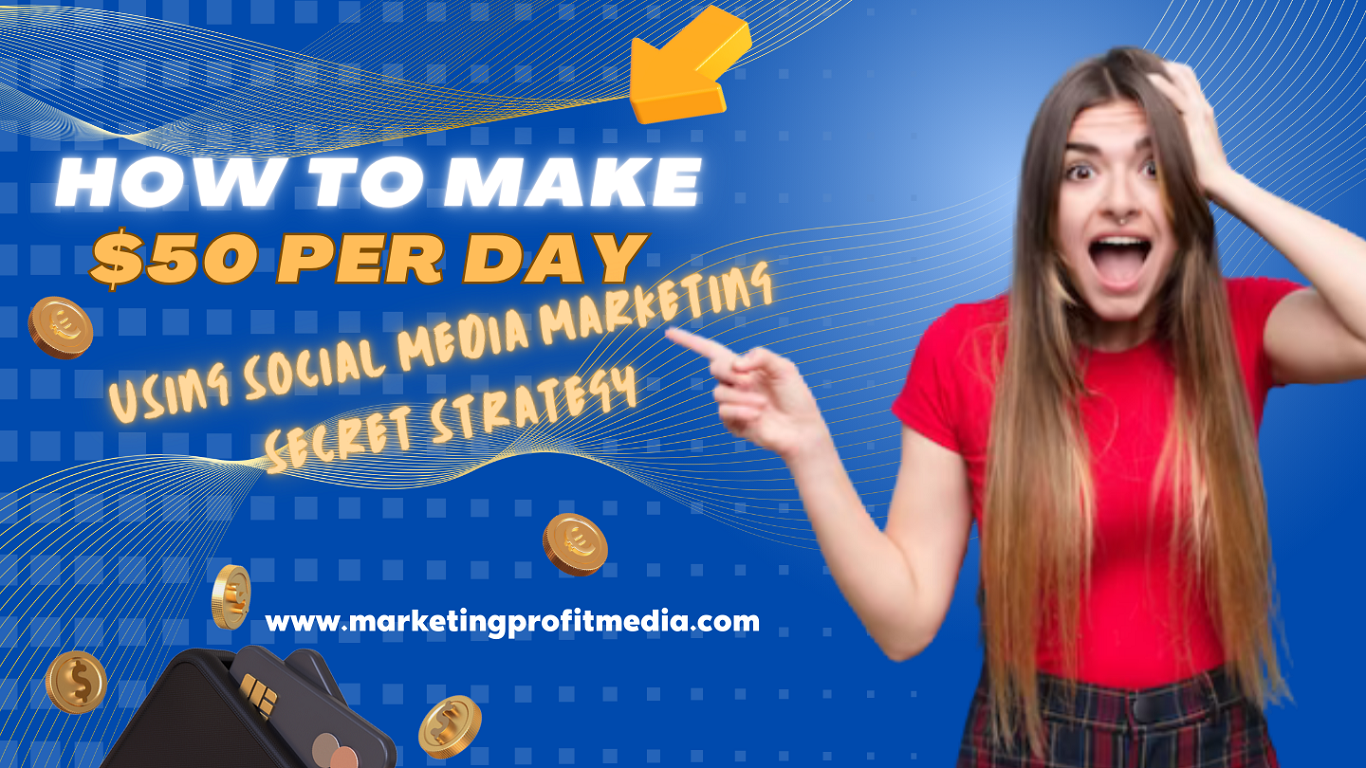 How to Make $50 Per Day using Social Media Marketing Secret Strategy
