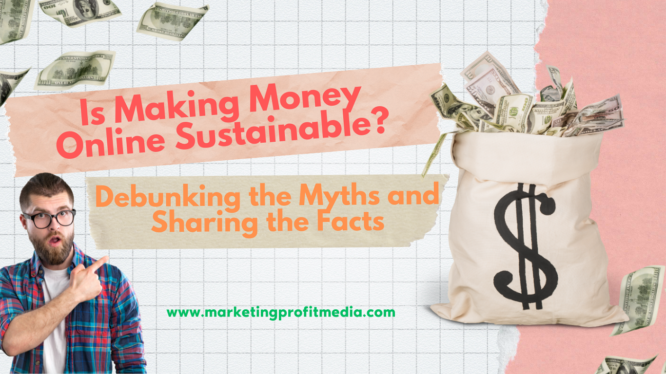 Is Making Money Online Sustainable? Debunking the Myths and Sharing the Facts