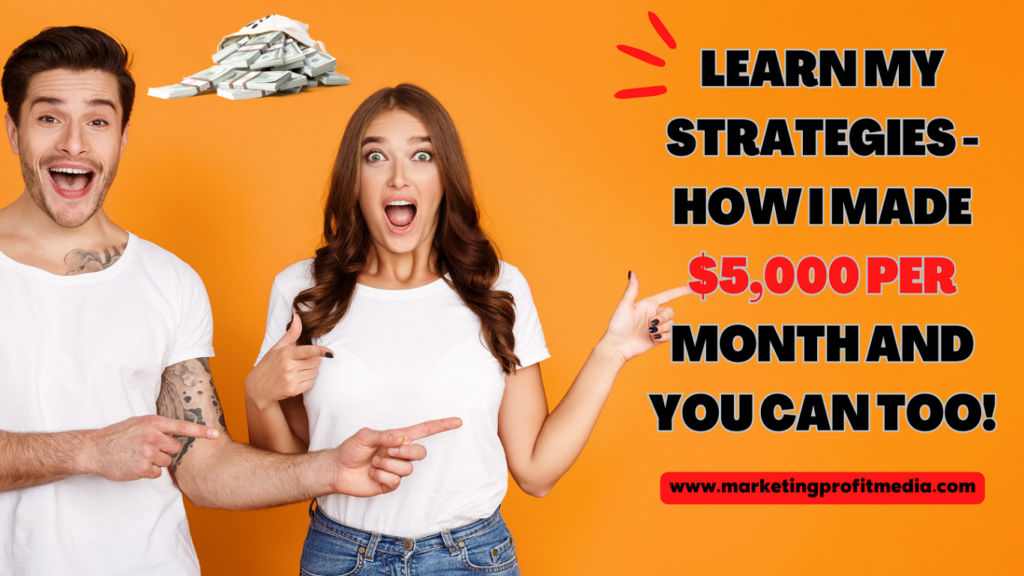 Learn My Strategies - How I Made $5,000 Per Month and You Can Too!