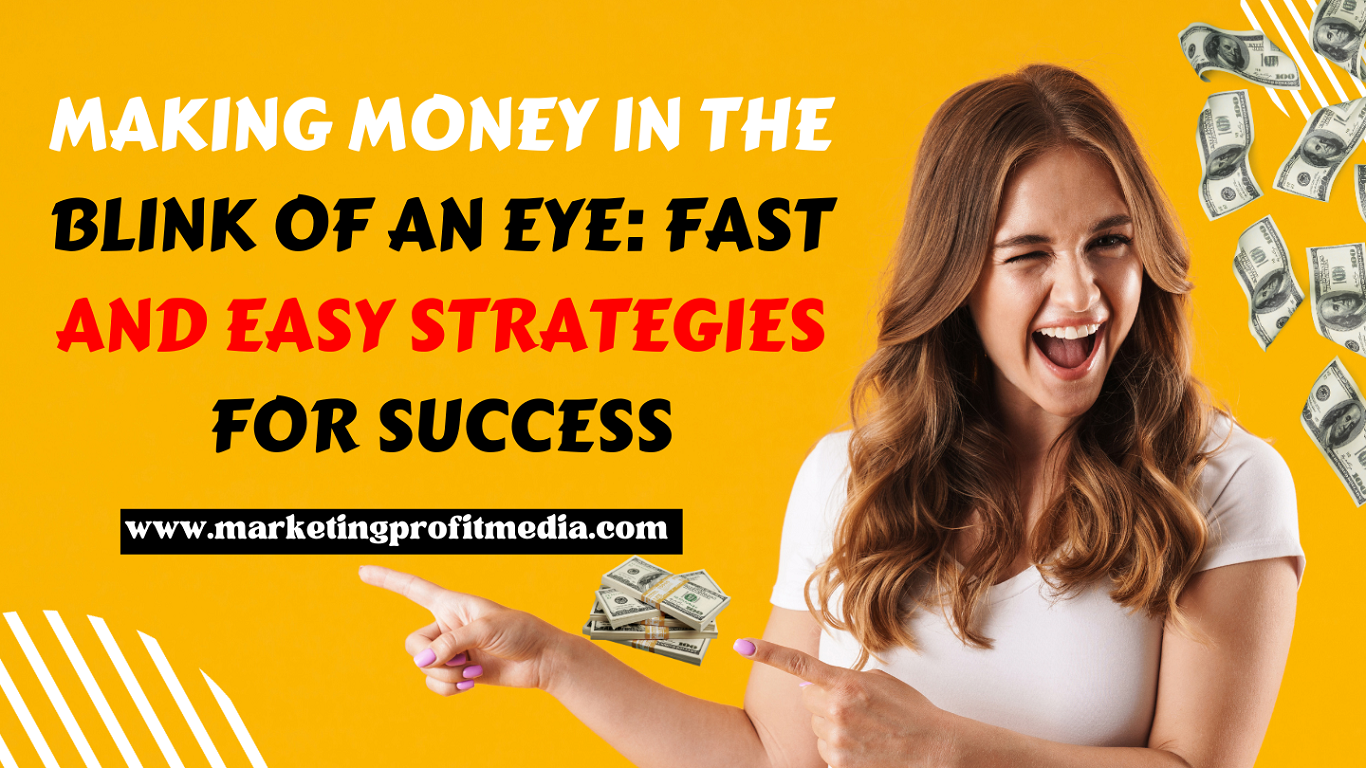 Making Money in the Blink of an Eye: Fast and Easy Strategies for Success