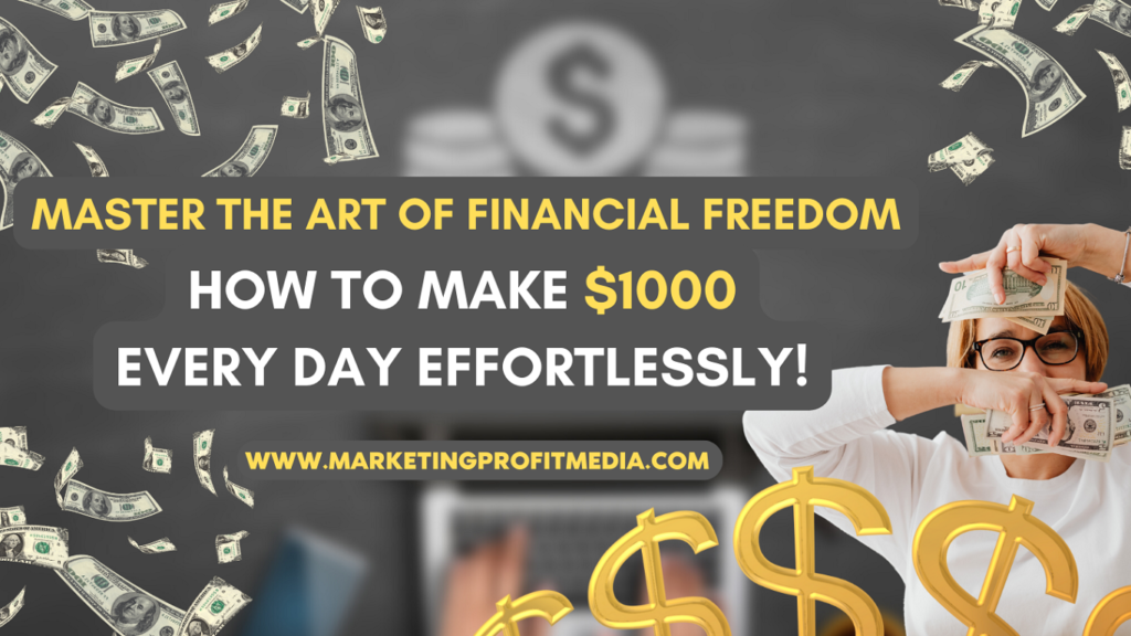 Master the Art of Financial Freedom: How to Make $1000 Every Day Effortlessly!