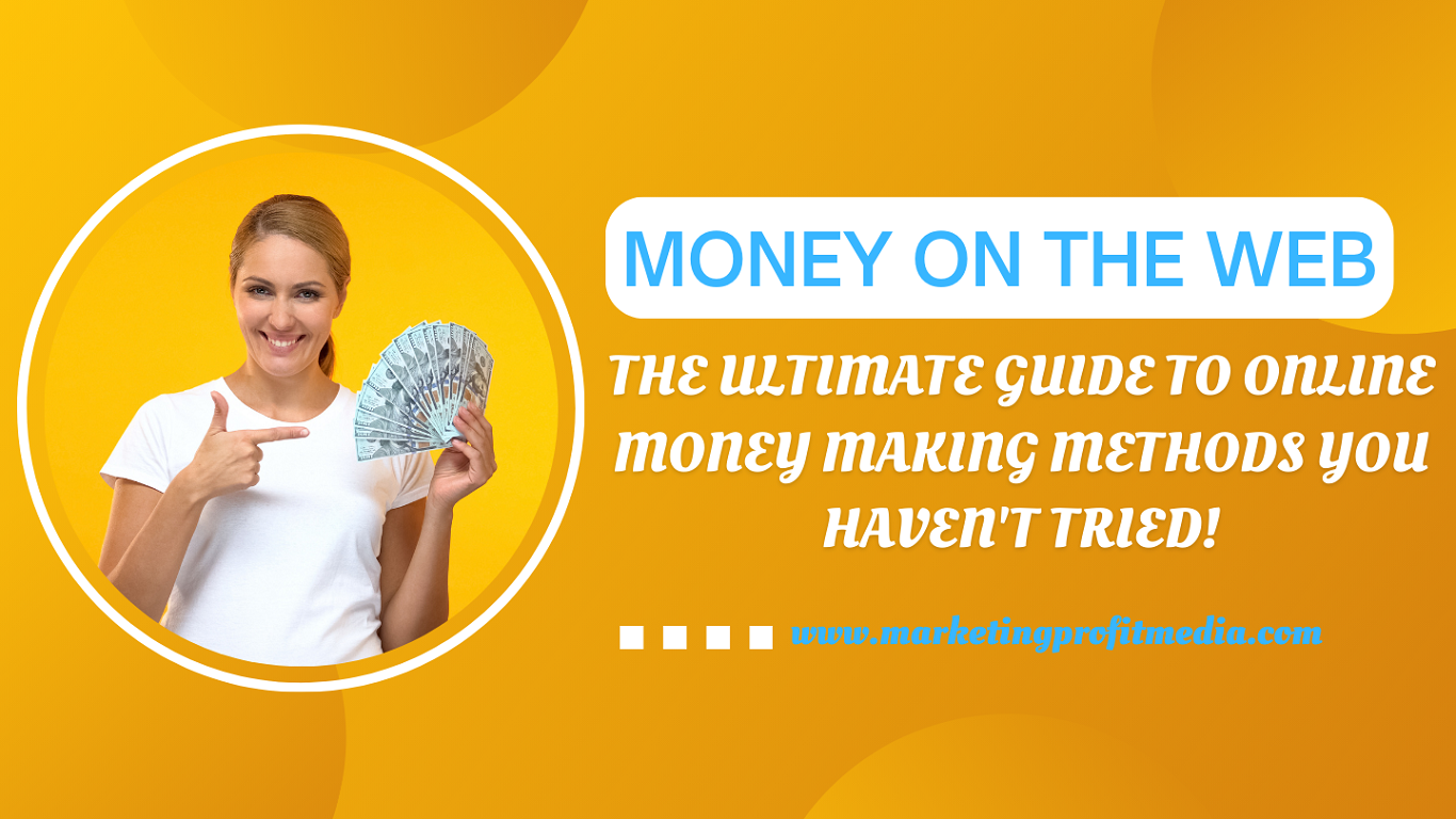 Money on the Web The Ultimate Guide to Online Money Making Methods You Haven't Tried!