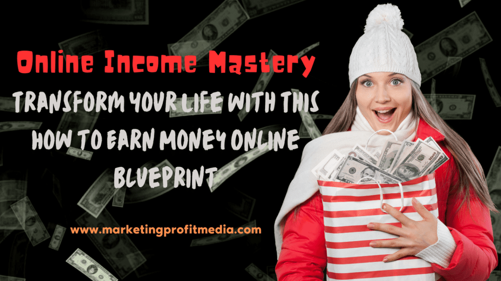 Online Income Mastery: Transform Your Life with This How to Earn Money Online Blueprint