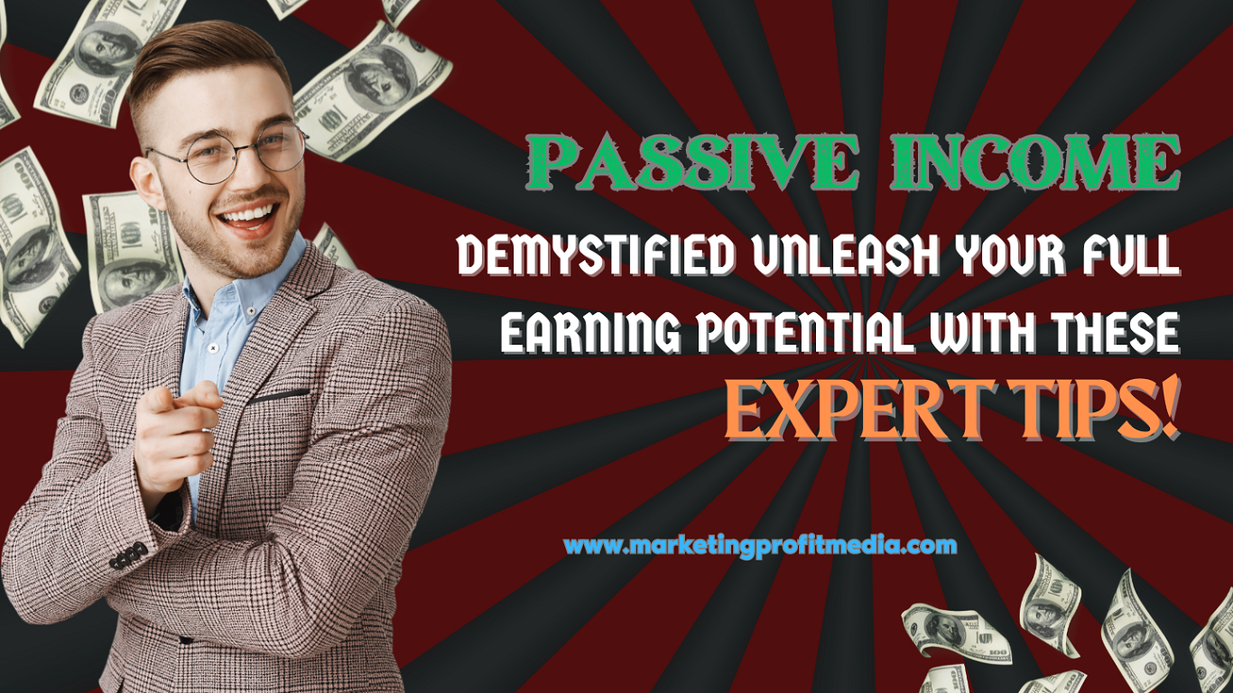Passive Income Demystified Unleash Your Full Earning Potential with These Expert Tips!