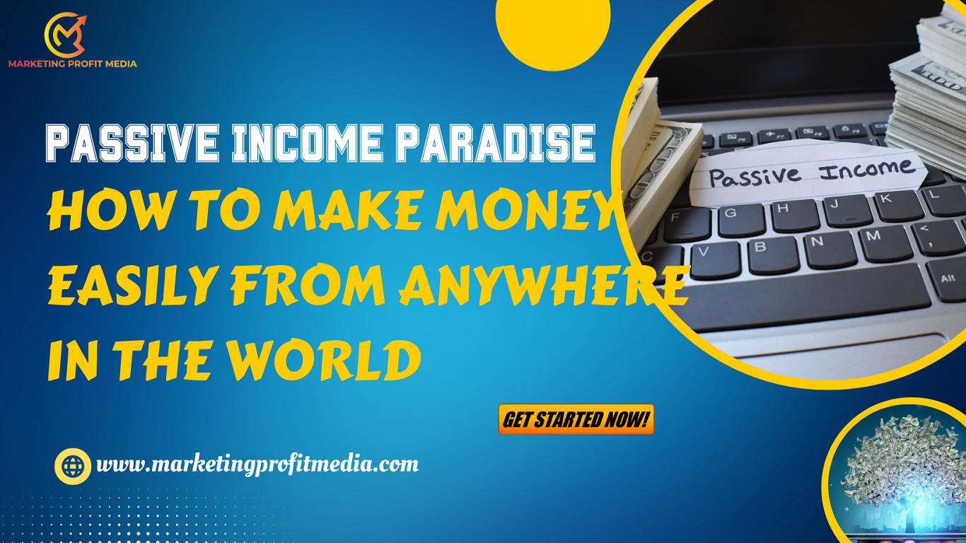 Passive Income Paradise How to Make Money Easily from Anywhere in the World