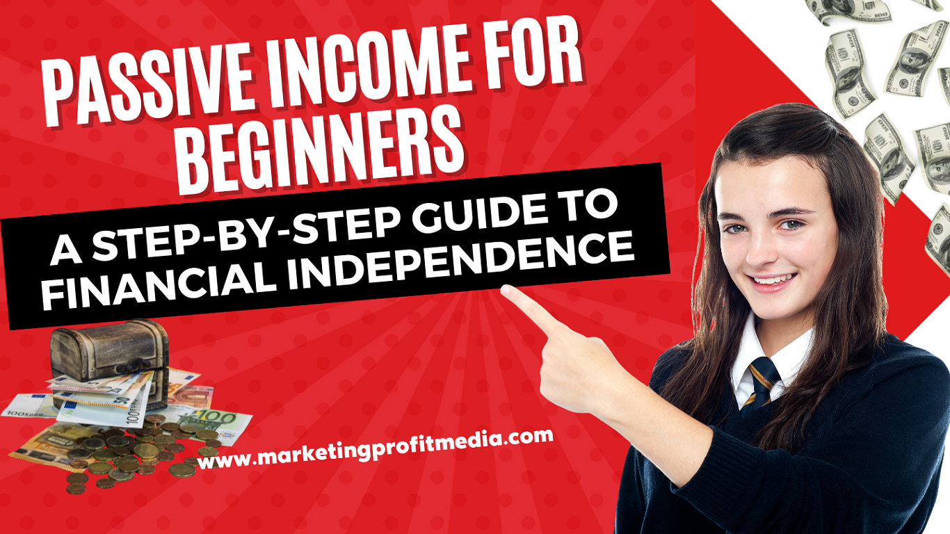 Passive Income for Beginners: A Step-by-Step Guide to Financial Independence