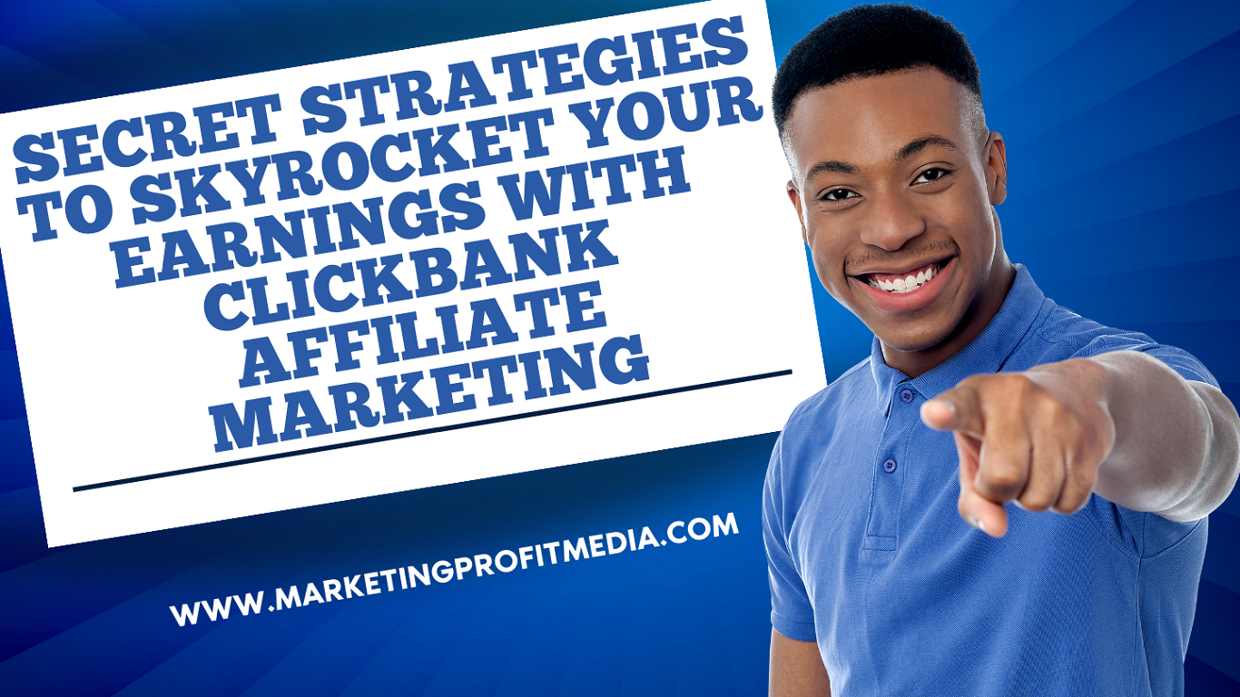 Secret Strategies to Skyrocket Your Earnings with Clickbank Affiliate Marketing