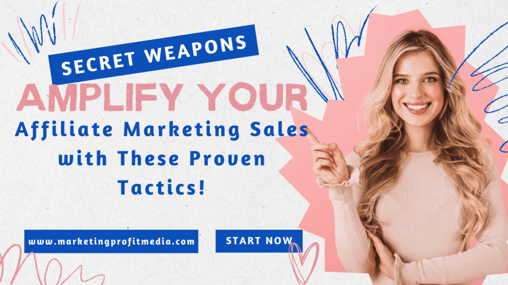 Secret Weapons Amplify Your Affiliate Marketing Sales with These Proven Tactics!