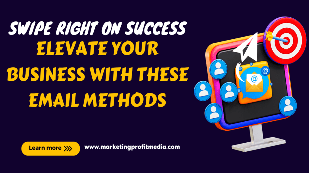 Swipe Right on Success Elevate Your Business with These Email Methods