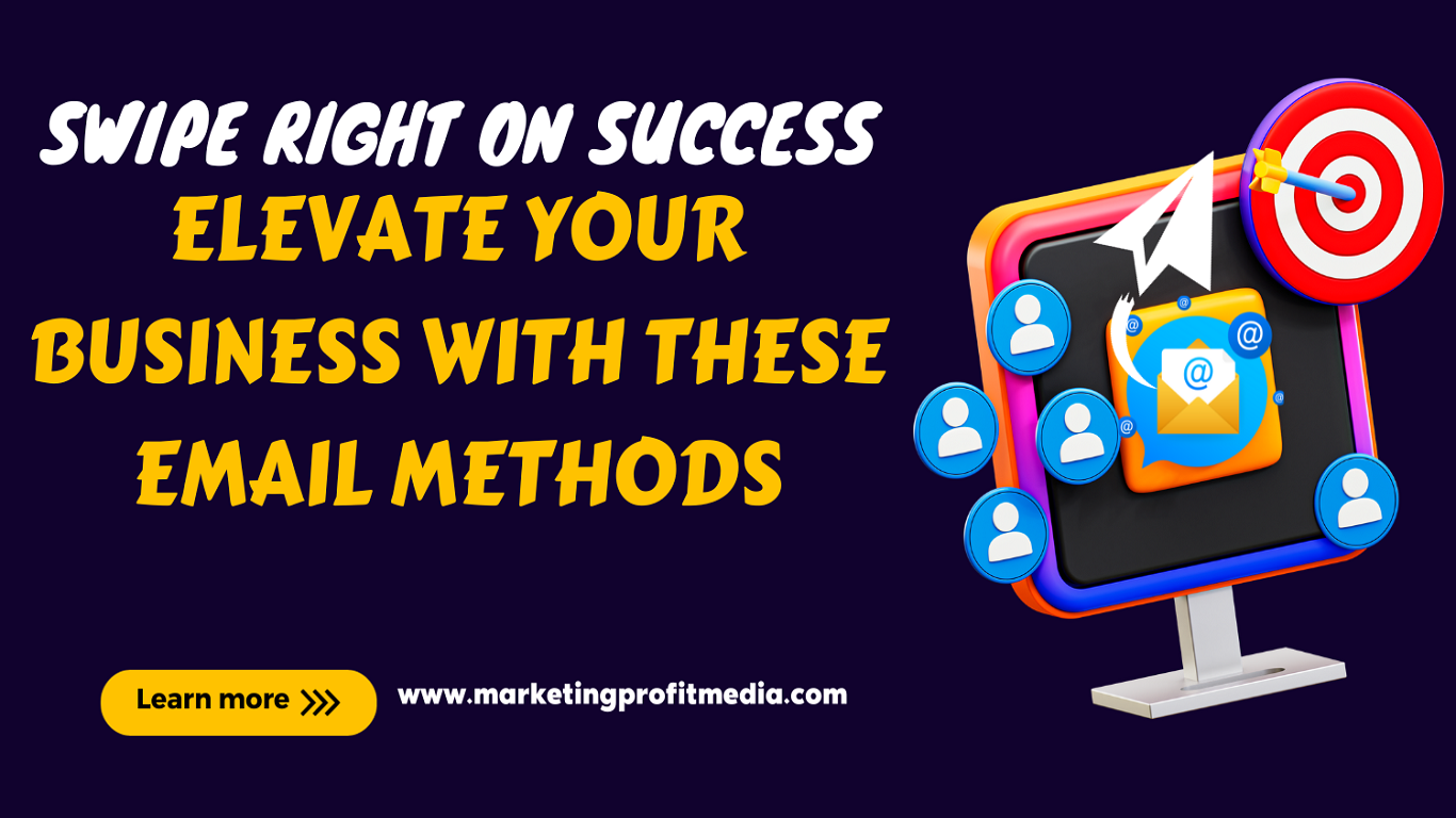 Swipe Right on Success Elevate Your Business with These Email Methods
