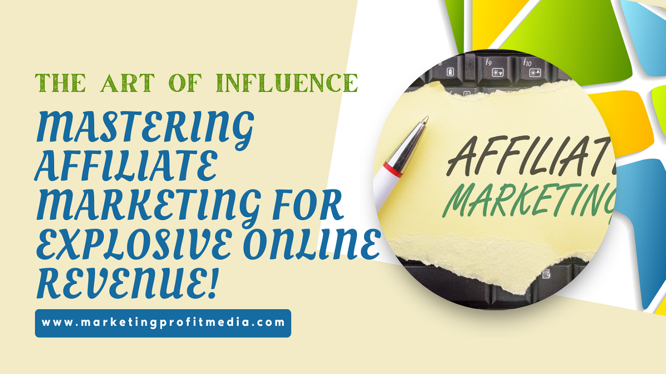 The Art of Influence: Mastering Affiliate Marketing for Explosive Online Revenue!