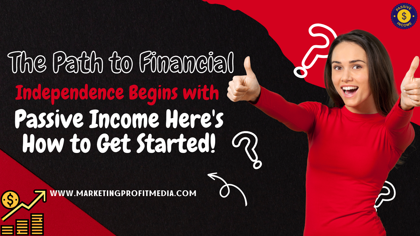 The Path to Financial Independence Begins with Passive Income Here's How to Get Started!
