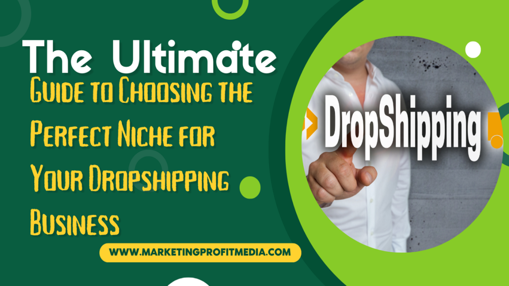 The Ultimate Guide to Choosing the Perfect Niche for Your Dropshipping Business