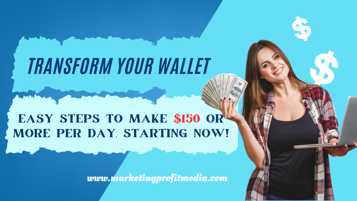 Transform Your Wallet: Easy Steps to Make $150 or More Per Day, Starting Now!