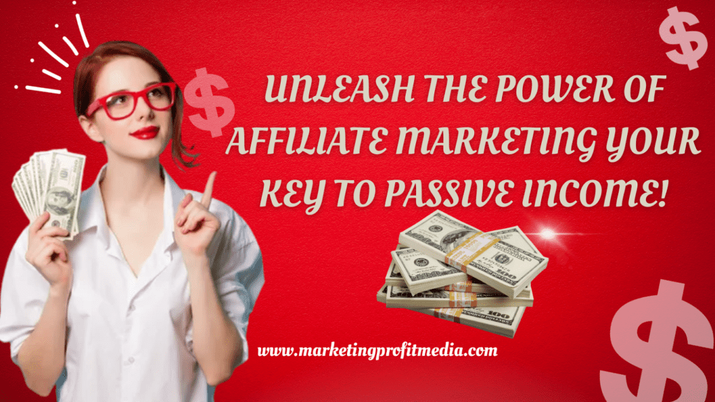 Unleash the Power of Affiliate Marketing Your Key to Passive Income!