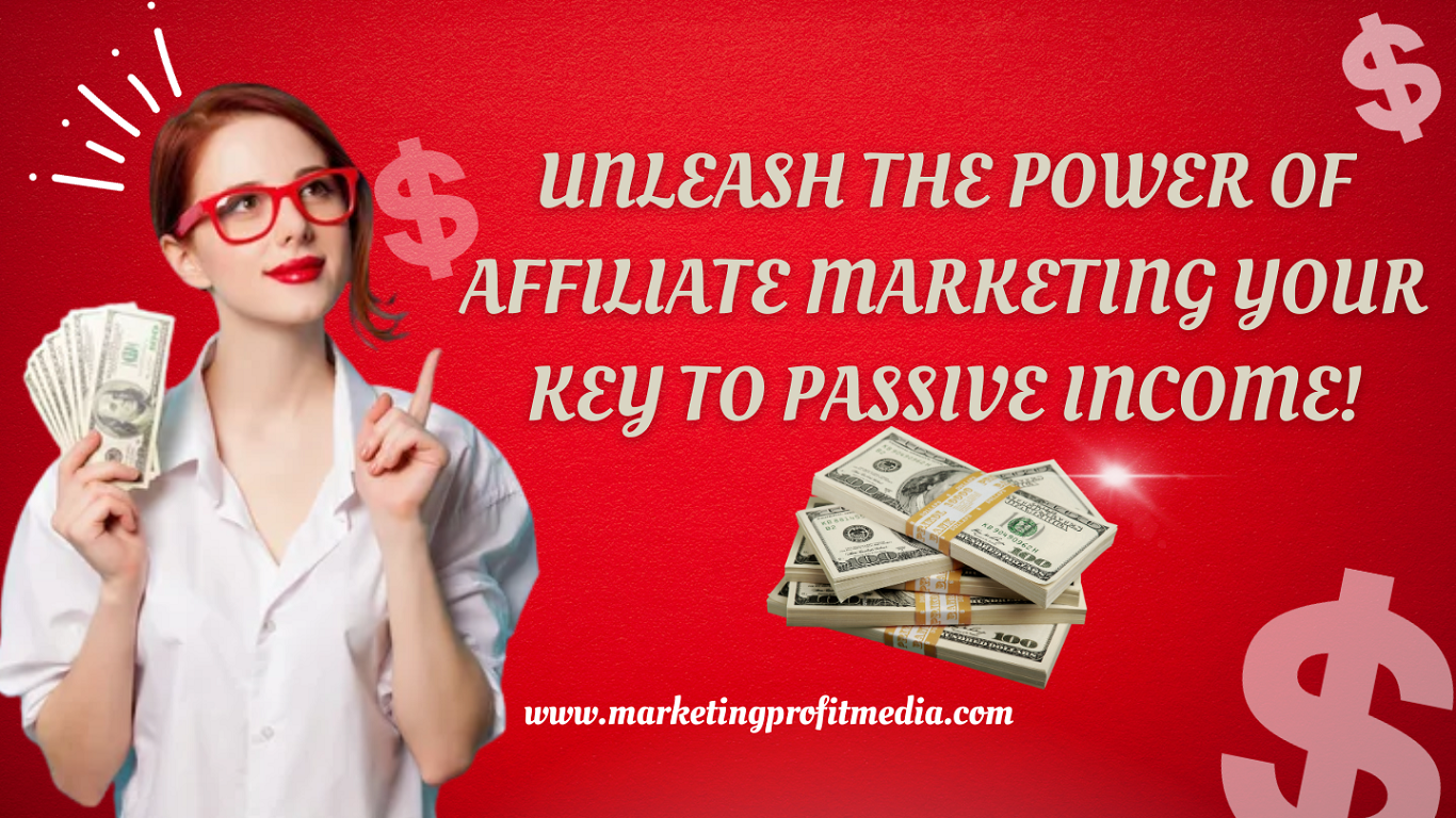 Unleash the Power of Affiliate Marketing Your Key to Passive Income!