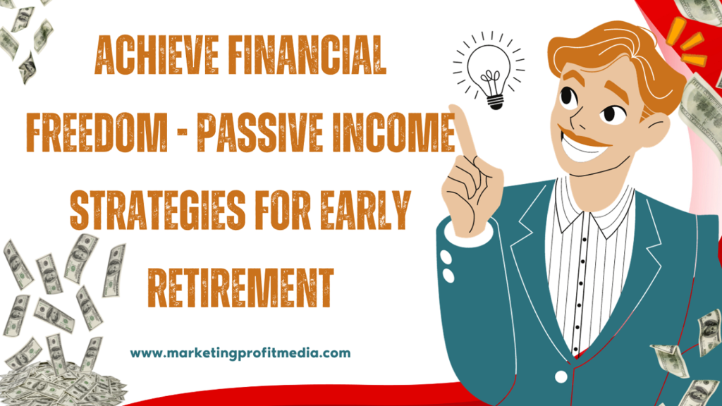 Achieve Financial Freedom - Passive Income Strategies for Early Retirement