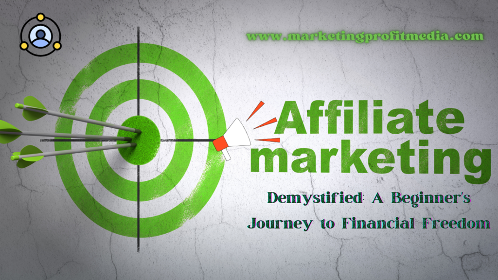 Affiliate Marketing Demystified: A Beginner's Journey to Financial Freedom