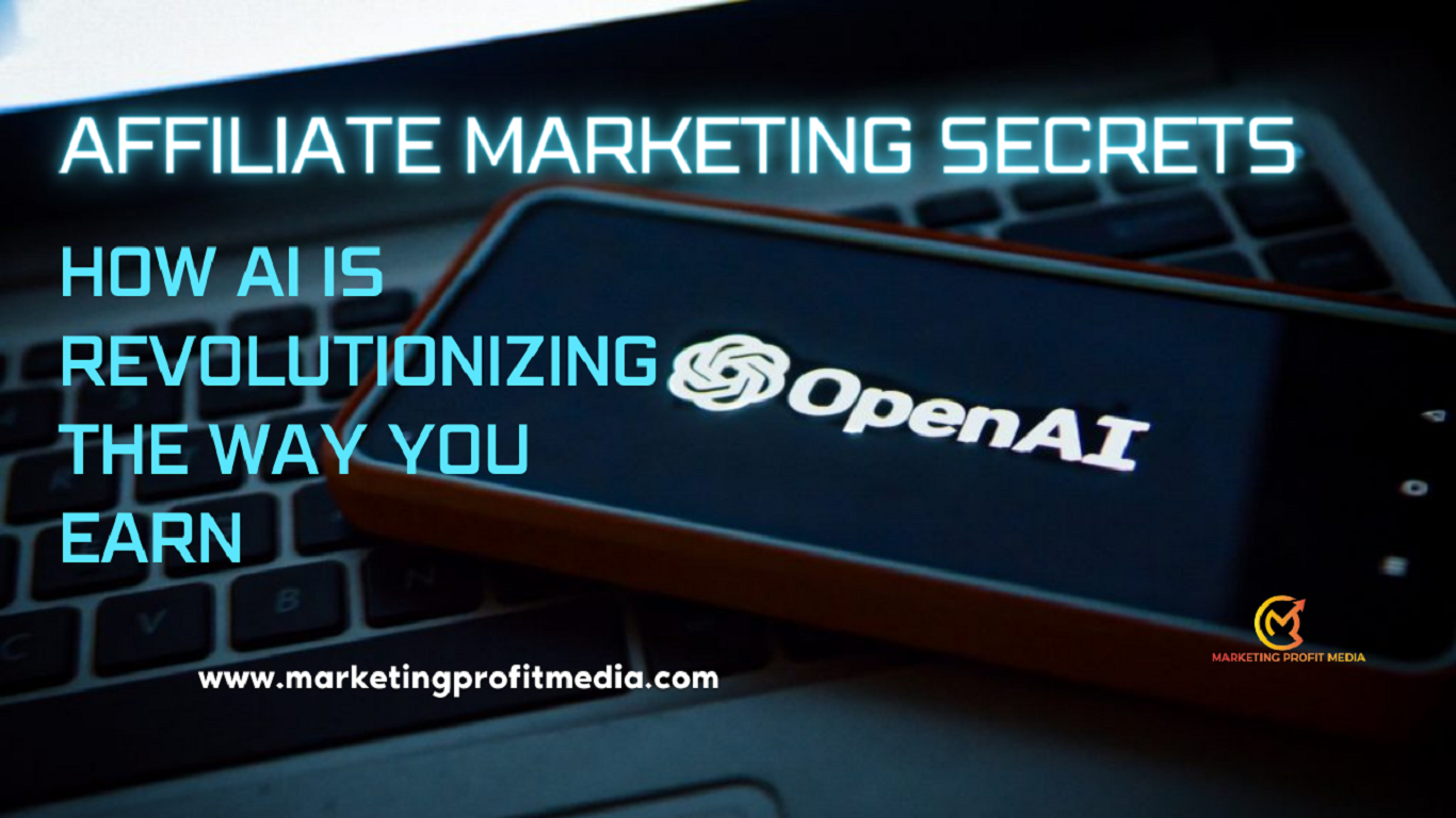 Affiliate Marketing Secrets - How AI is Revolutionizing the Way You Earn Online!