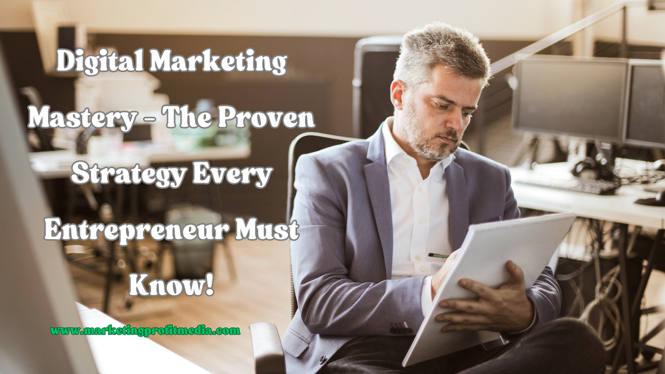 Digital Marketing Mastery - The Proven Strategy Every Entrepreneur Must Know!