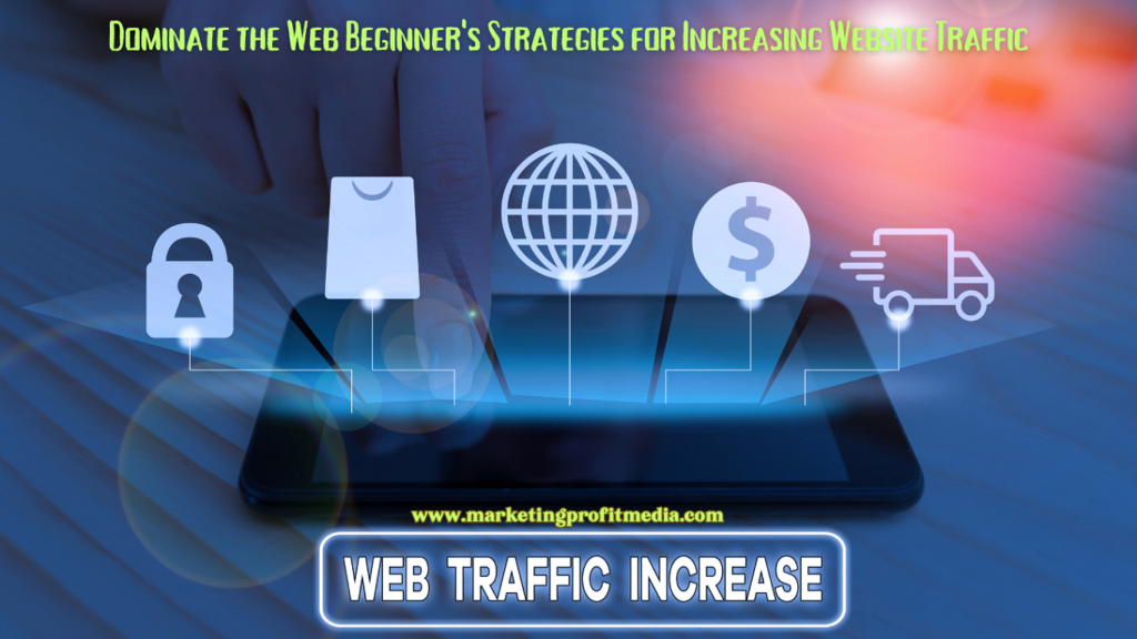 Dominate the Web Beginner's Strategies for Increasing Website Traffic