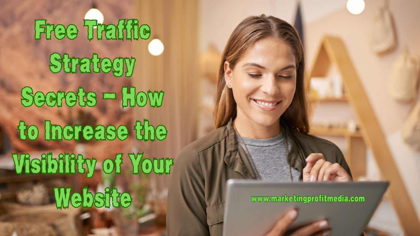Free Traffic Strategy Secrets - How to Increase the Visibility of Your Website