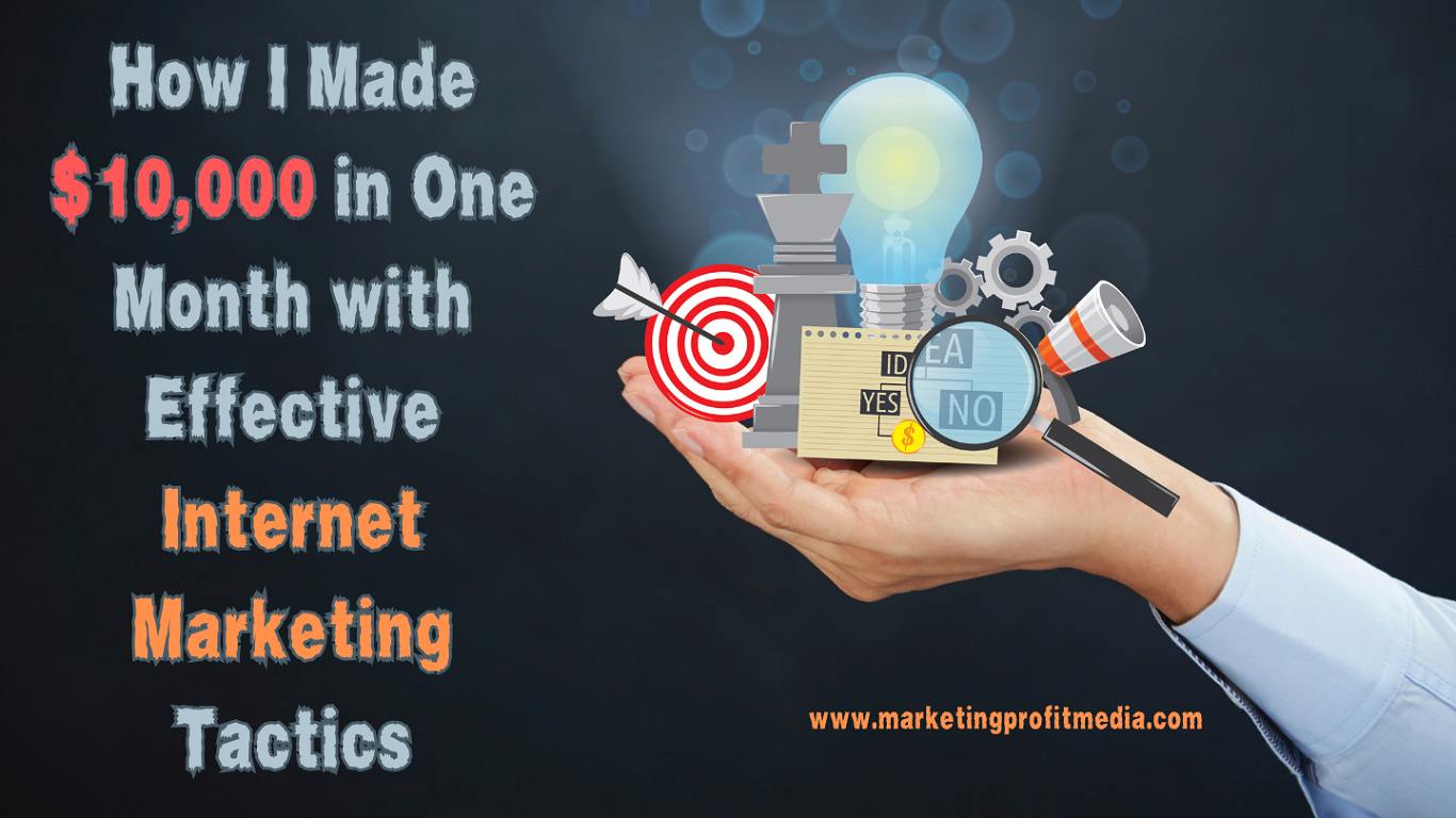 How I Made $10,000 in One Month with Effective Internet Marketing Tactics