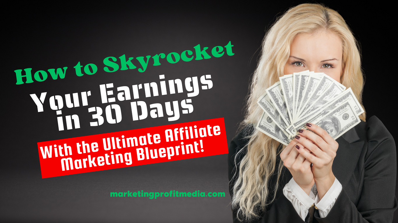 How to Skyrocket Your Earnings in 30 Days With the Ultimate Affiliate Marketing Blueprint!