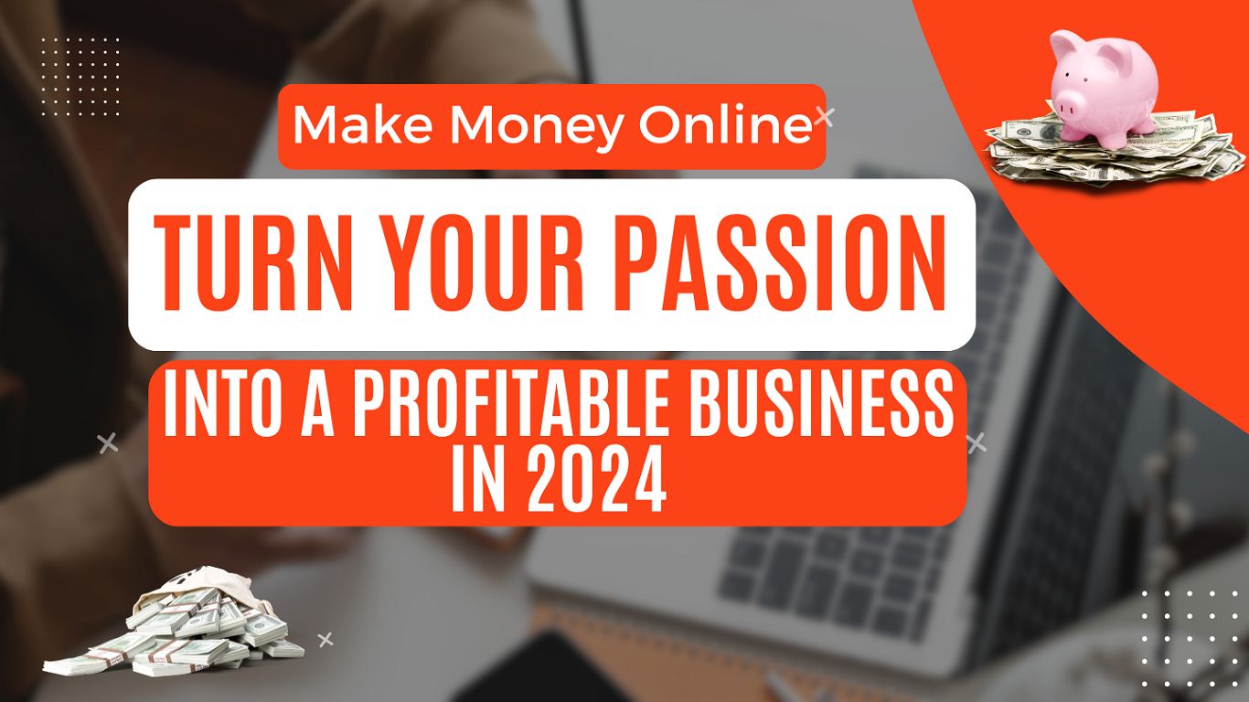 Profitable Passion Business 2024 Make Money Online