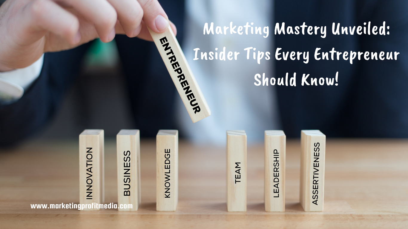 Marketing Mastery Unveiled: Insider Tips Every Entrepreneur Should Know!